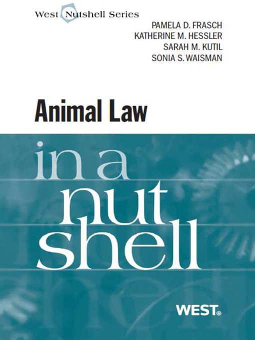 Title details for Frasch, Hessler, Kutil and Waisman's Animal Law in a Nutshell by Pamela Frasch - Available